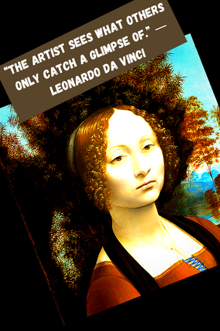 “The artist sees what others only catch a glimpse of.” ― Leonardo Da Vinci