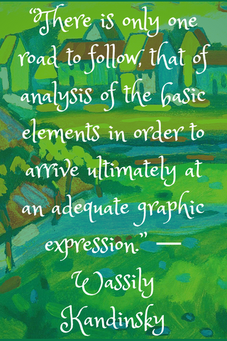 “There is only one road to follow, that of analysis of the basic elements in order to arrive ultimately at an adequate graphic expression.” ― Wassily Kandinsky