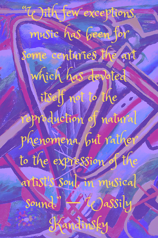 “With few exceptions, music has been for some centuries the art which has devoted itself not to the reproduction of natural phenomena, but rather to the expression of the artist's soul, in musical sound.” ― Wassily Kandinsky