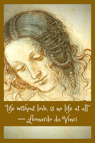 “life without love, is no life at all” ― Leonardo da Vinci