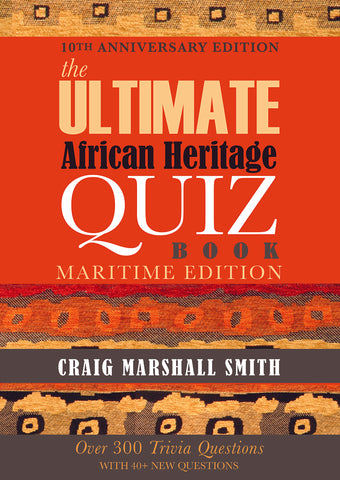 The Ultimate African Heritage Quiz Book – Maritimes Edition Sgt. Craig Marshall Smith on Penning Fast Facts Trivia about Maritime Black Collective History