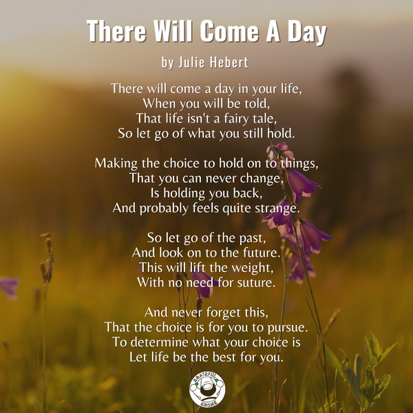 Life Poems - There Will Come A Day
