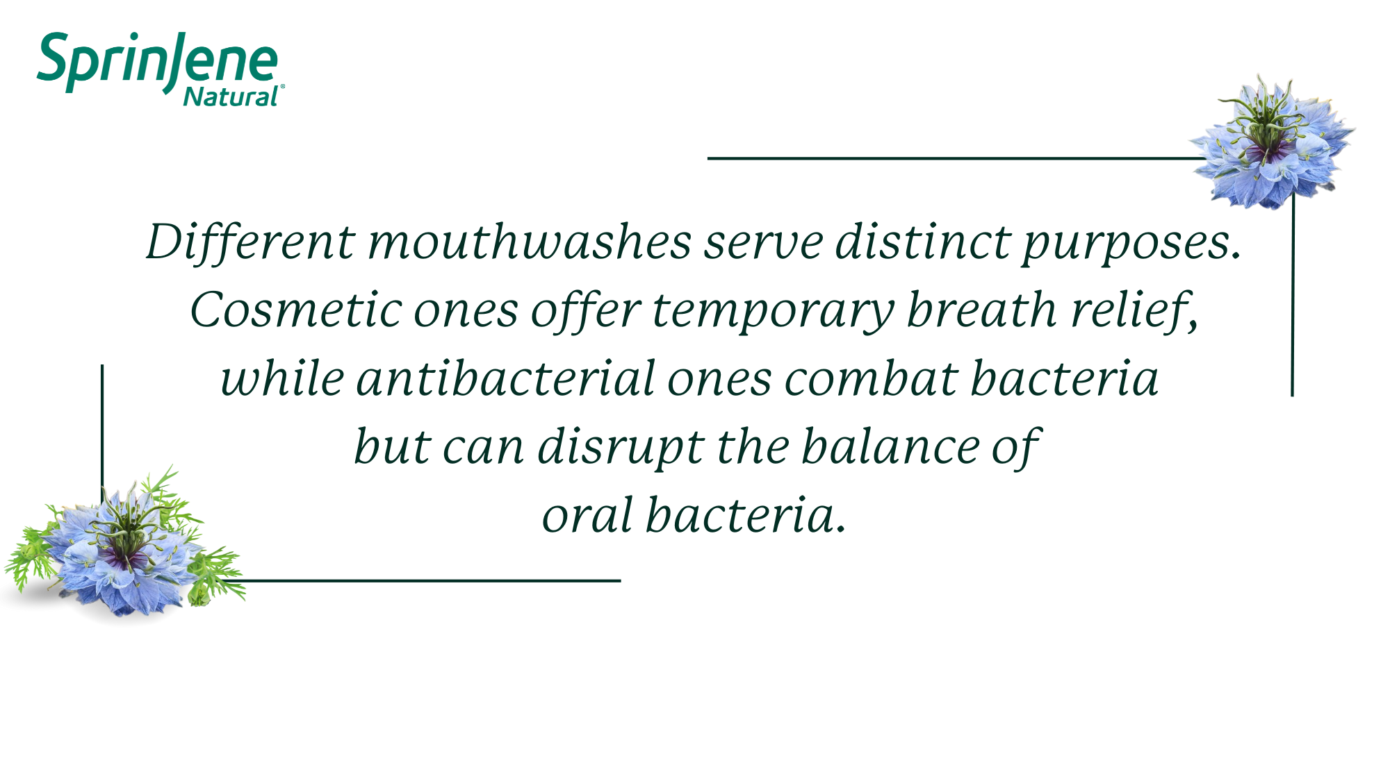 Different mouthwashes serve distinct purposes. Cosmetic ones offer temporary breath relief, while antibacterial ones combat bacteria  but can disrupt the balance of oral bacteria.