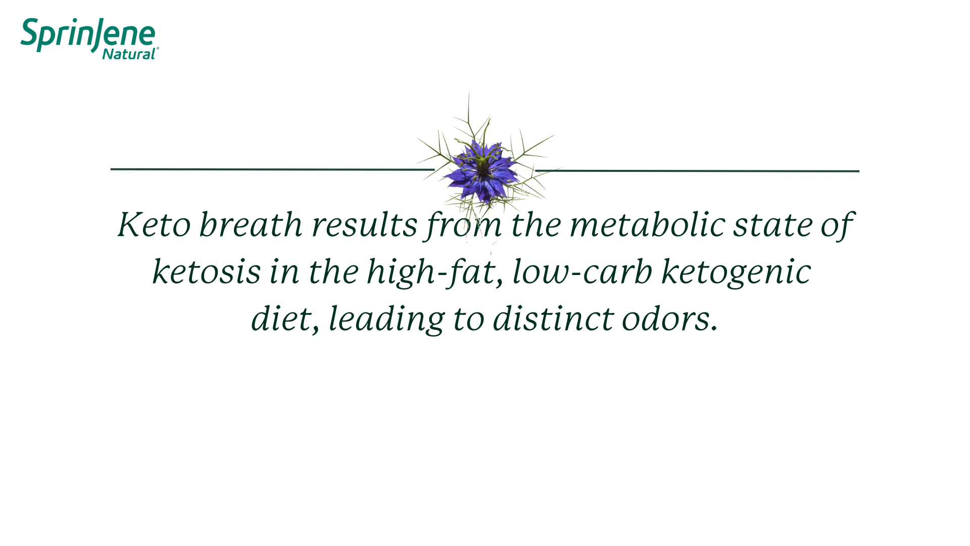 Keto breath can lead to distinct ordors.