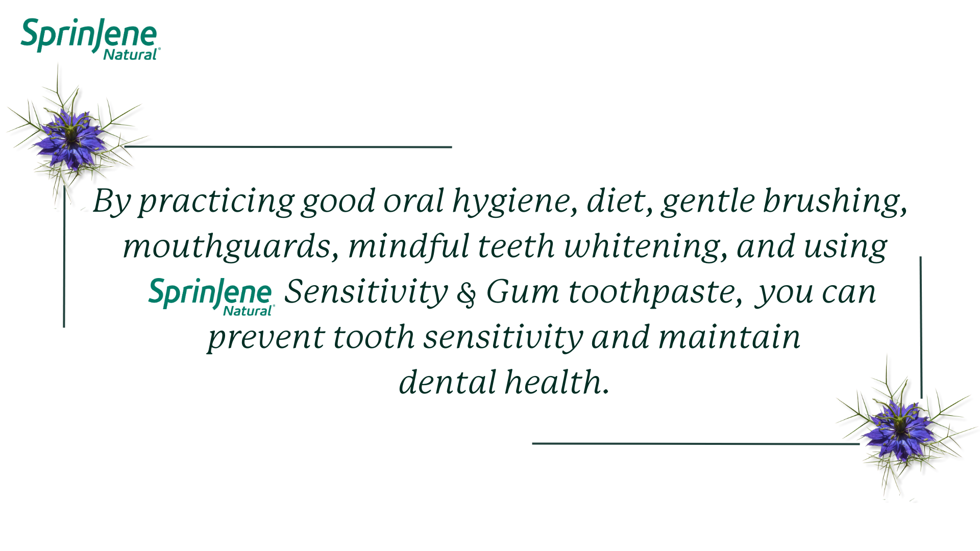Prevent sensitivity by avoiding overbrushing: Brush gently for two minutes, twice daily, especially after acidic food or drinks to protect your teeth.