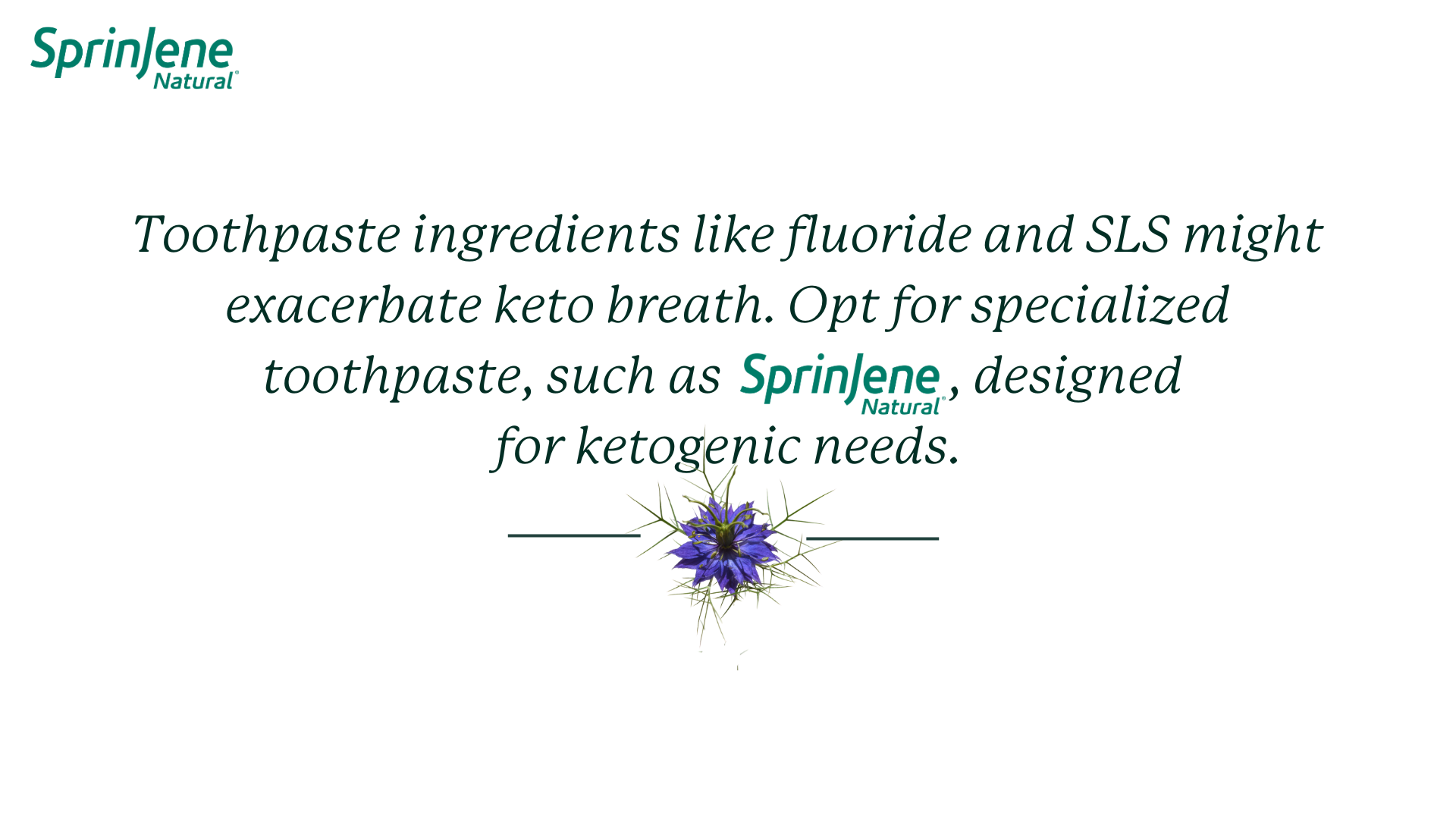 SprinJene Natural toothpaste is design for ketogenic needs