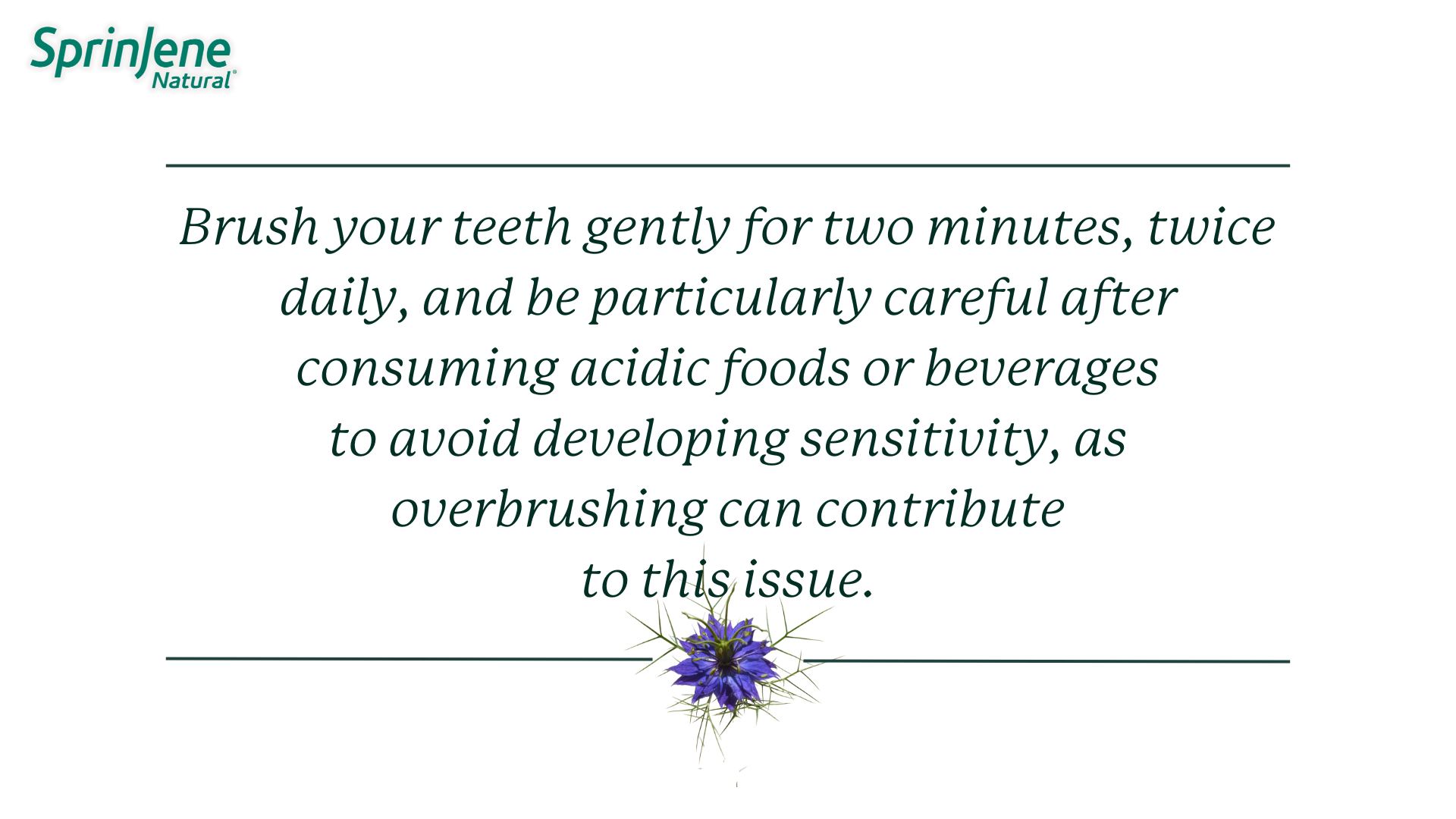 Brush your teeth gently for two minutes, twice daily, and be particularly careful after consuming acidic foods or beverages to avoid developing sensitivity, as overbrushing can contribute to this issue.