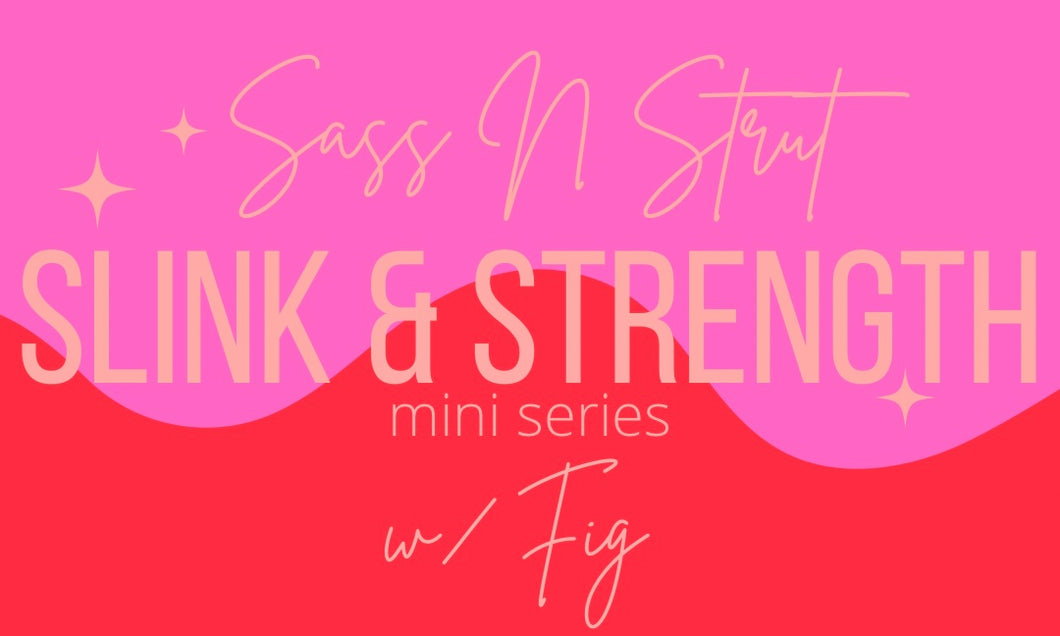 Slink & Strength Mini Series with Fig – Sass N Strut