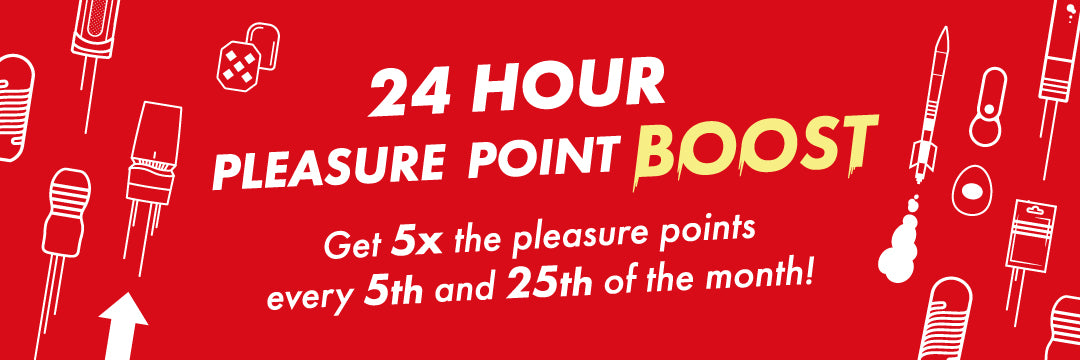 Every 5th and 25th of the Month: Get 5x the Pleasure Points with every purchase!