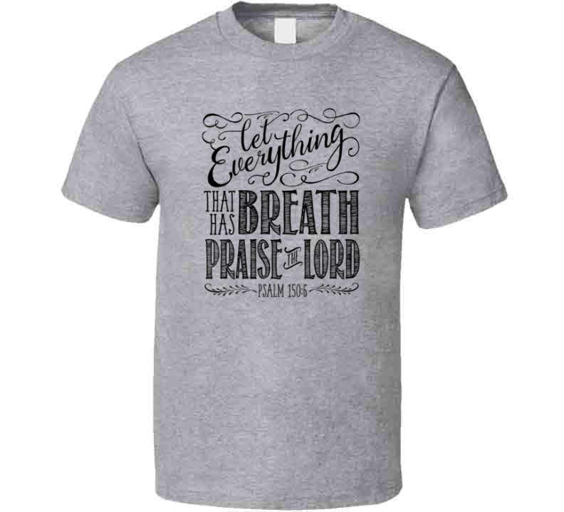 Let Everything Praise The Lord T Shirt – Shout Teez