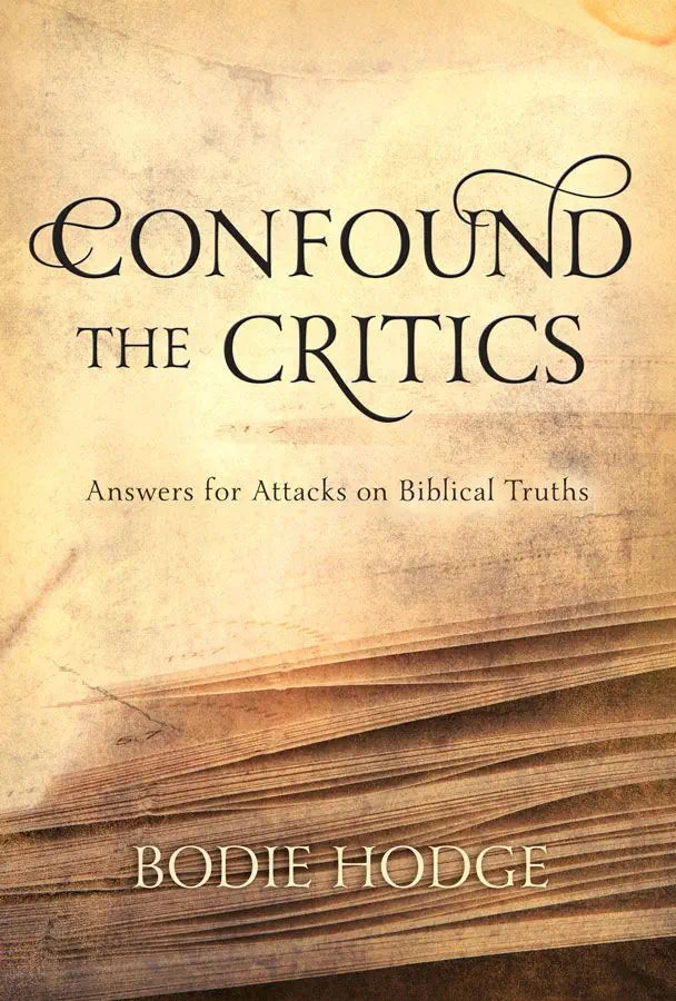 Confound the Critics: Answers for Attacks on Biblical Truths