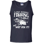 A Day Without fishing probably wouldn’t kill me, but why risk it Tank Top