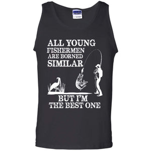 All Fisherman are Borned Similar, But i’m The Best One Tank Top