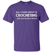 All I Care About is Crocheting and Like Maybe 3 People T-Shirt