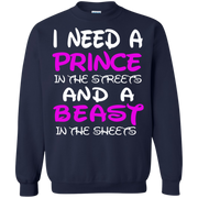 I Need a Prince in the Streets and a Beast in the Sheets Sweatshirt