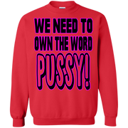 We Need to Own The Word P*ssy Sweatshirt