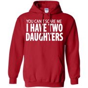 You Cant Scare Me I Have Two Daughters Hoodie