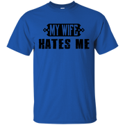 My Wife Hates Me! Funny Husband T-Shirt
