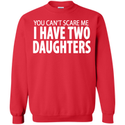 You Cant Scare Me I Have Two Daughters Sweatshirt