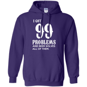 I Got 99 Problems and Beer Solves All of Them! Hoodie