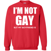 Im Not Gay but my Boyfriend is! Sweatshirt