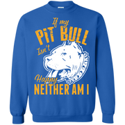 If My Pit Bull Isn’t Happy, Neither Am I Sweatshirt