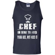 Chef I’m Here To Feed Your Ass, Not Kiss It Tank Top