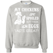 My Chickens are Spoiled But Their Eggs Taste Great! Sweatshirt