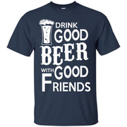 Drink Good Beer With Good Friends T-Shirt