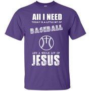All I Need is a Little Bit of Baseball and a Whole Lot of Jesus T-Shirt