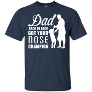 Dad, Back to Back Got Your Nose Champion T-Shirt