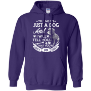 Tell Me its Just a Dog and I Will Tell You That Your Just an Idiot Hoodie