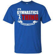 It’s Gymnastics Thing, You Wouldn’t Understand! T-Shirt