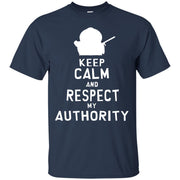 Keep Calm and Respect My Authority T-Shirt