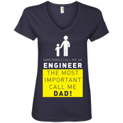 Some People Call me Engineer, The Most Important call me Dad! Ladies’ V-Neck T-Shirt