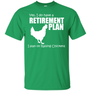 Yes, I do Have a Retirement Plan, I Plan on Raising Chickens T-Shirt