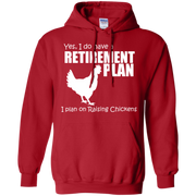 Yes, I do Have a Retirement Plan, I Plan on Raising Chickens Hoodie
