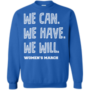 We Can, We Have, We Will Women’s March Sweatshirt