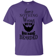 There Is Nothing Wrong with Being Bearded T-Shirt