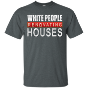 White People Renovating Houses T-Shirt