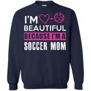 I’m Beautiful Because I’m a Soccer Mom Sweatshirt