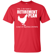 Yes, I do Have a Retirement Plan, I Plan on Raising Chickens T-Shirt