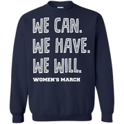 We Can, We Have, We Will Women’s March Sweatshirt