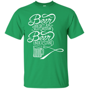 Beer Doesn’t Ask Silly Questions Beer Understands T-Shirt