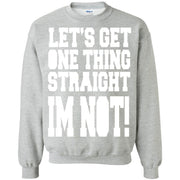 Let’s Get One Thing Straight i’m Not! Sweatshirt
