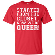 Started From the Closet Now We’re Queer! T-Shirt