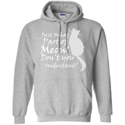 Just What Part Of Meow Don’t You Understand? Hoodie