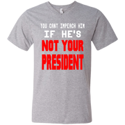 You Can’t Impeach Him If He’s ‘Not Your President’ Trump Men’s V-Neck T-Shirt
