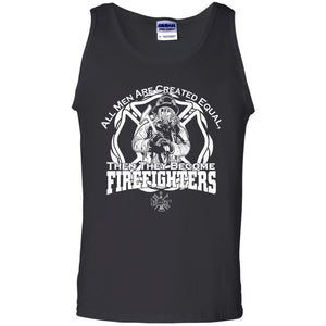 All Men are Created Equal, Then They Become Firefighters Tank Top