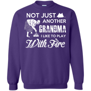 Not Just Another Grandma, I Like to Play with Fire! Sweatshirt